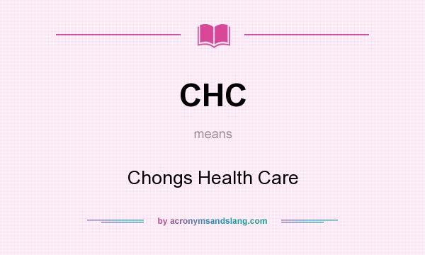 What does CHC mean? It stands for Chongs Health Care