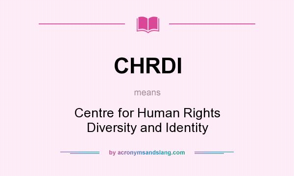 What does CHRDI mean? It stands for Centre for Human Rights Diversity and Identity