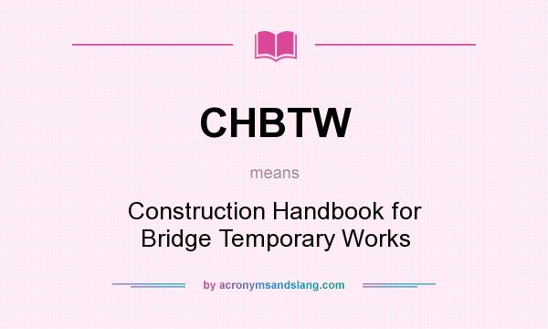 What does CHBTW mean? It stands for Construction Handbook for Bridge Temporary Works