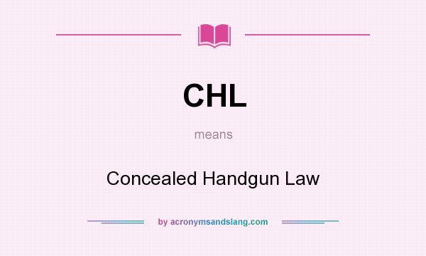 What does CHL mean? It stands for Concealed Handgun Law