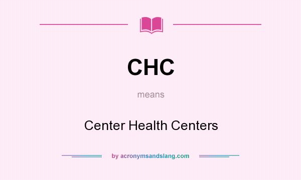What does CHC mean? It stands for Center Health Centers