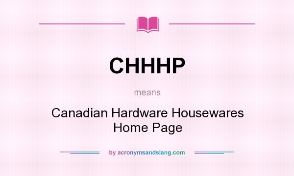 What does CHHHP mean? It stands for Canadian Hardware Housewares Home Page