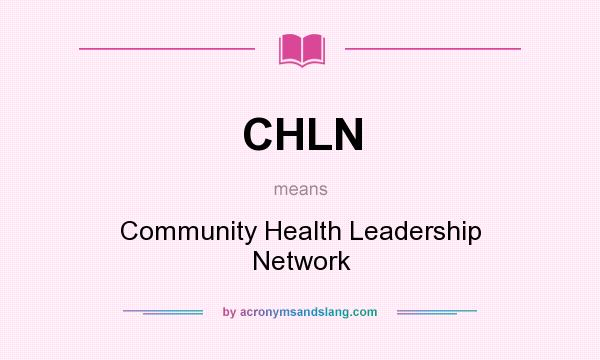 What does CHLN mean? It stands for Community Health Leadership Network