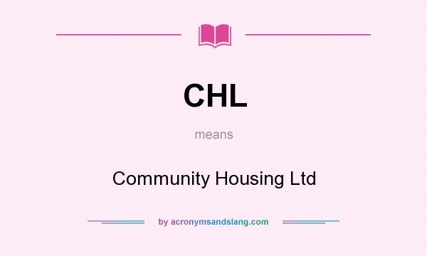 What does CHL mean? It stands for Community Housing Ltd
