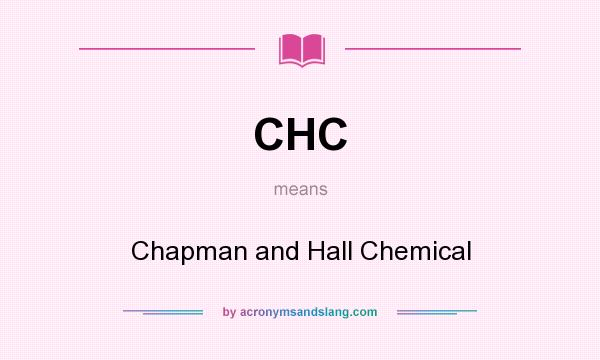 What does CHC mean? It stands for Chapman and Hall Chemical
