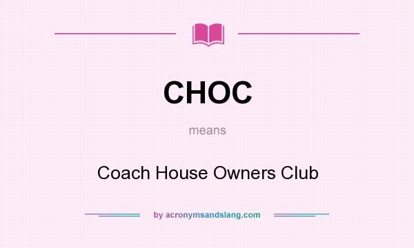 What does CHOC mean? It stands for Coach House Owners Club