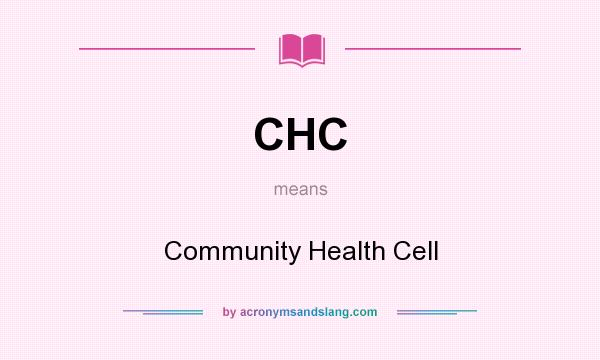 What does CHC mean? It stands for Community Health Cell