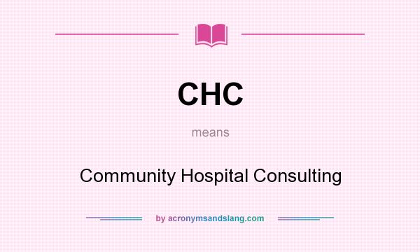 What does CHC mean? It stands for Community Hospital Consulting