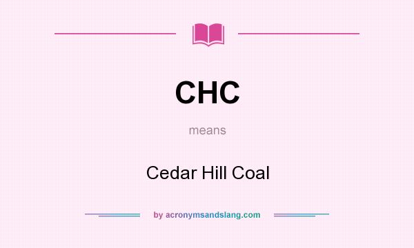 What does CHC mean? It stands for Cedar Hill Coal