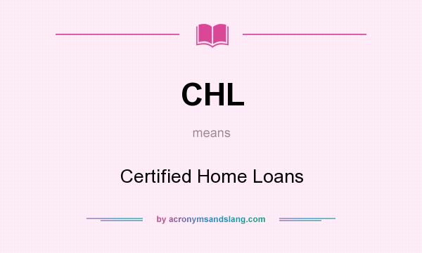 What does CHL mean? It stands for Certified Home Loans