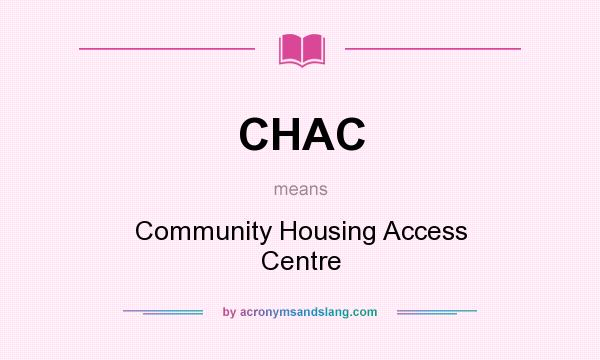 What does CHAC mean? It stands for Community Housing Access Centre