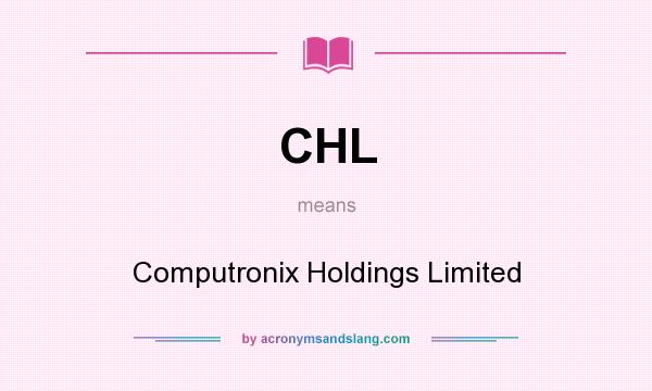 What does CHL mean? It stands for Computronix Holdings Limited