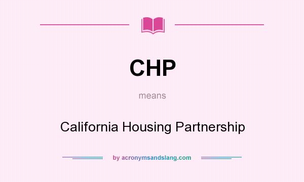 What does CHP mean? It stands for California Housing Partnership