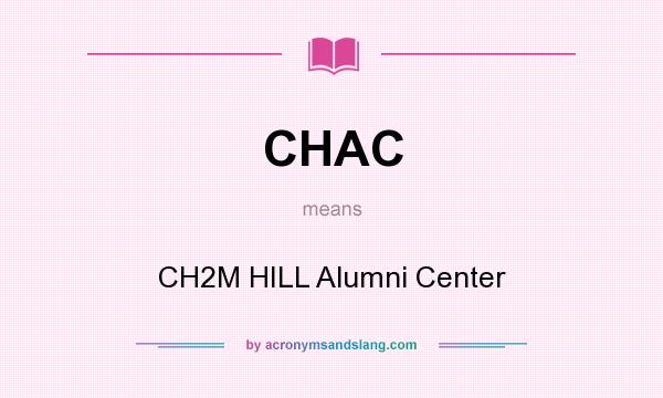 What does CHAC mean? It stands for CH2M HILL Alumni Center