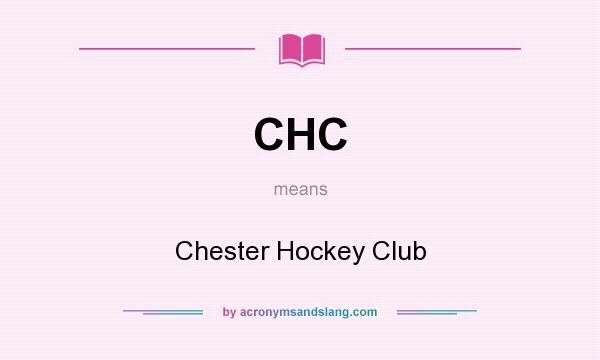 What does CHC mean? It stands for Chester Hockey Club