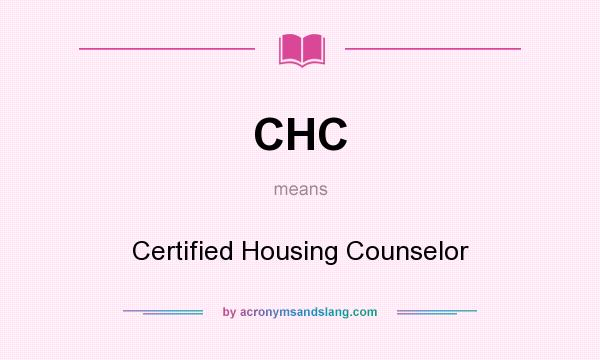 What does CHC mean? It stands for Certified Housing Counselor