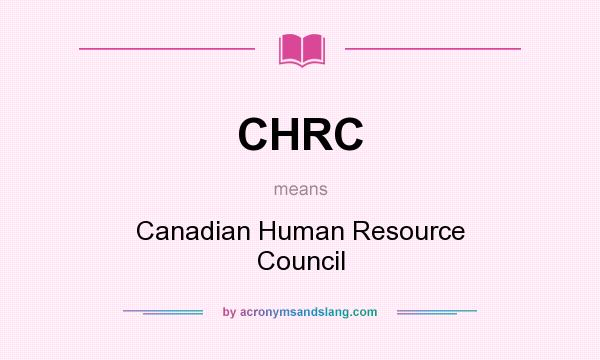 What does CHRC mean? It stands for Canadian Human Resource Council