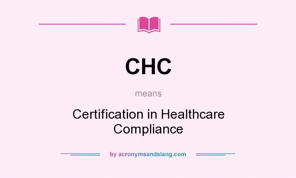 What does CHC mean? It stands for Certification in Healthcare Compliance
