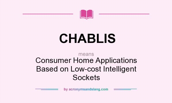What does CHABLIS mean? It stands for Consumer Home Applications Based on Low-cost Intelligent Sockets