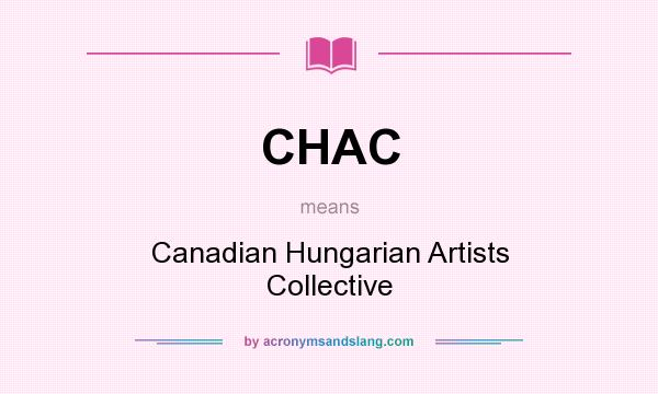 What does CHAC mean? It stands for Canadian Hungarian Artists Collective