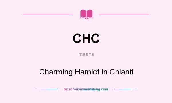What does CHC mean? It stands for Charming Hamlet in Chianti
