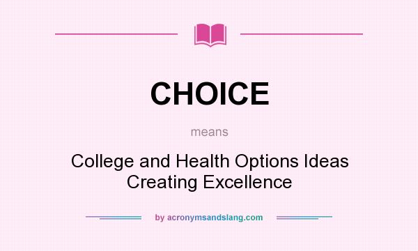 What does CHOICE mean? It stands for College and Health Options Ideas Creating Excellence