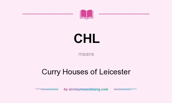 What does CHL mean? It stands for Curry Houses of Leicester