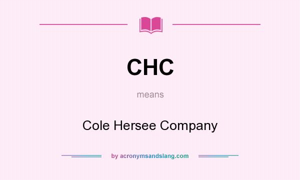 What does CHC mean? It stands for Cole Hersee Company