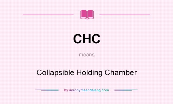 What does CHC mean? It stands for Collapsible Holding Chamber