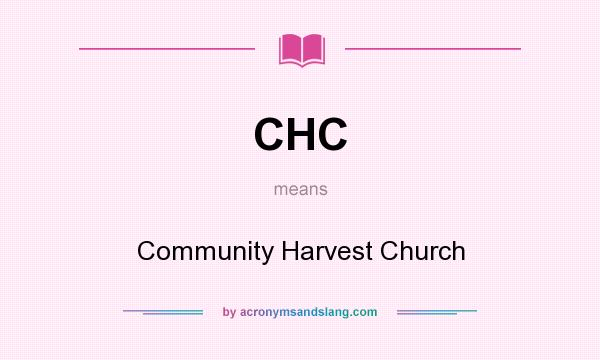 What does CHC mean? It stands for Community Harvest Church