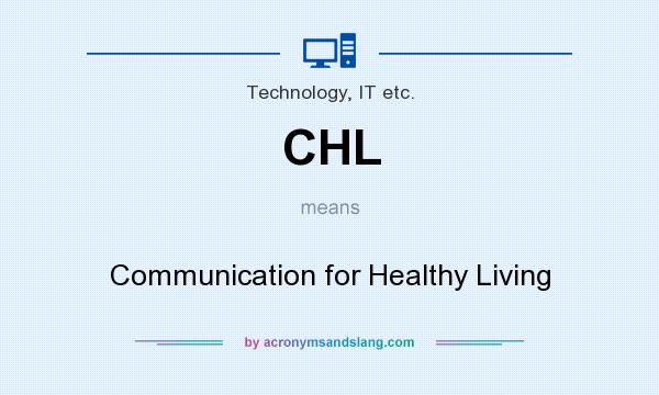 What does CHL mean? It stands for Communication for Healthy Living