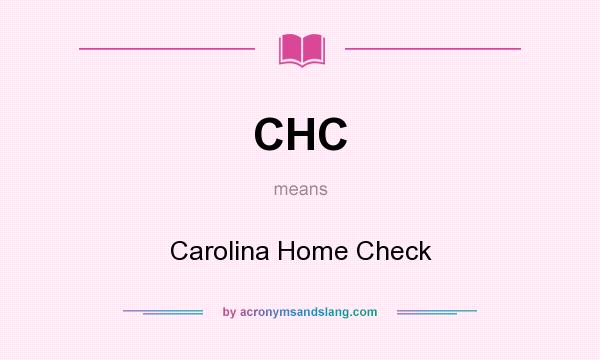 What does CHC mean? It stands for Carolina Home Check