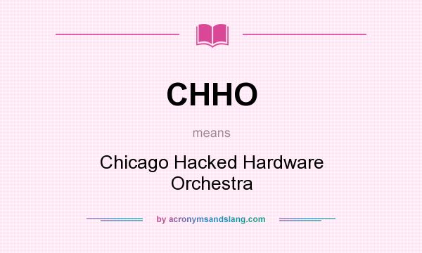 What does CHHO mean? It stands for Chicago Hacked Hardware Orchestra
