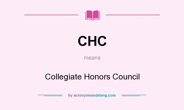What does CHC mean? It stands for Collegiate Honors Council