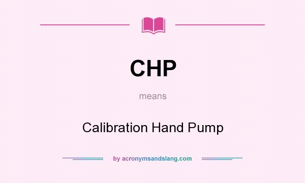 What does CHP mean? It stands for Calibration Hand Pump