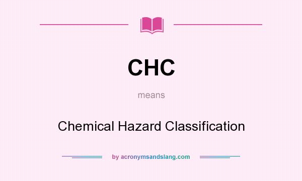 What does CHC mean? It stands for Chemical Hazard Classification