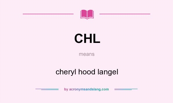 What does CHL mean? It stands for cheryl hood langel