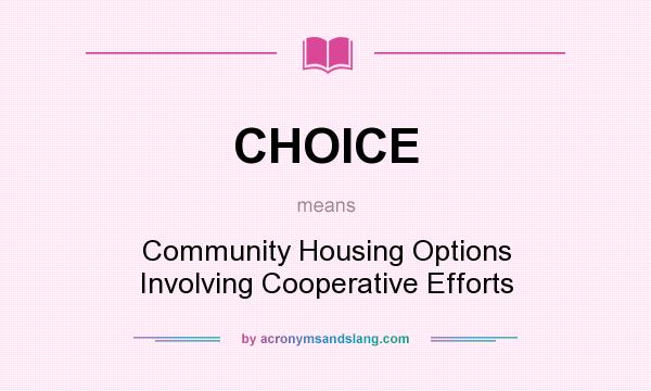 What does CHOICE mean? It stands for Community Housing Options Involving Cooperative Efforts