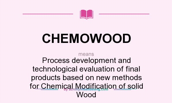 What does CHEMOWOOD mean? It stands for Process development and technological evaluation of final products based on new methods for Chemical Modification of solid Wood