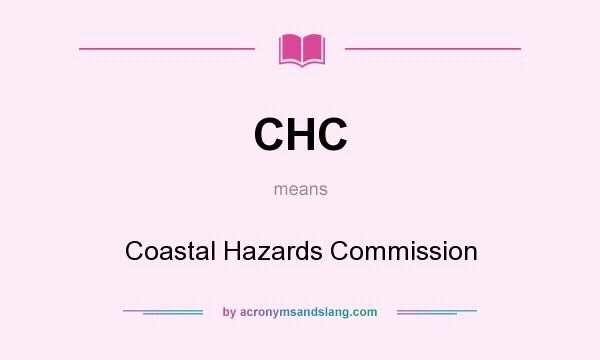 What does CHC mean? It stands for Coastal Hazards Commission