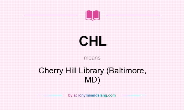What does CHL mean? It stands for Cherry Hill Library (Baltimore, MD)