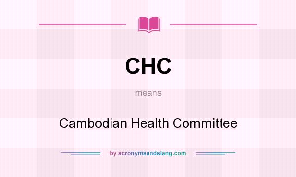 What does CHC mean? It stands for Cambodian Health Committee