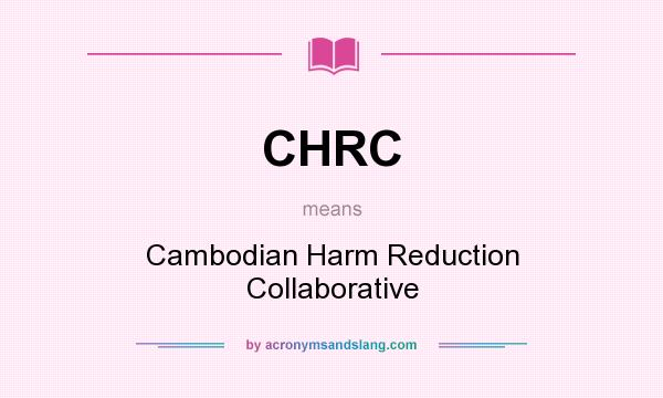 What does CHRC mean? It stands for Cambodian Harm Reduction Collaborative