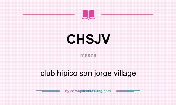 What does CHSJV mean? It stands for club hipico san jorge village