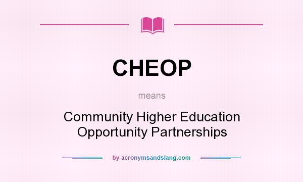 What does CHEOP mean? It stands for Community Higher Education Opportunity Partnerships