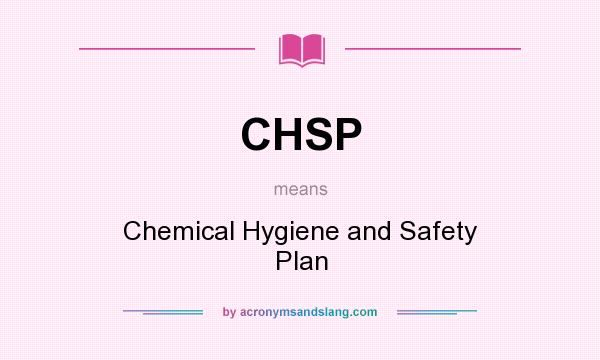 What does CHSP mean? It stands for Chemical Hygiene and Safety Plan
