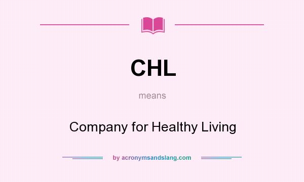 What does CHL mean? It stands for Company for Healthy Living