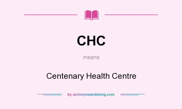 What does CHC mean? It stands for Centenary Health Centre