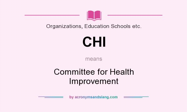 What does CHI mean? It stands for Committee for Health Improvement