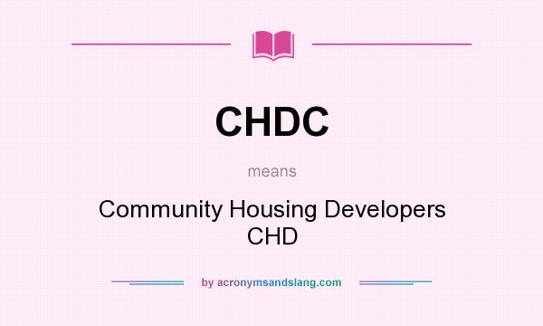 What does CHDC mean? It stands for Community Housing Developers CHD